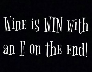 Wine is win with an e in the end