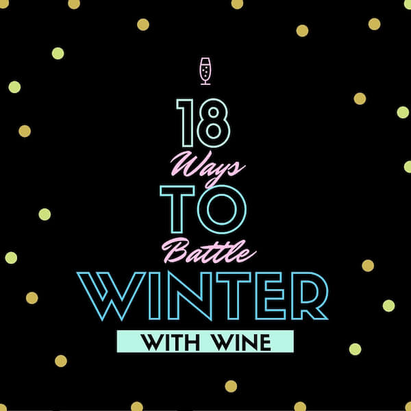 18 Ways to Battle Winter with Wine