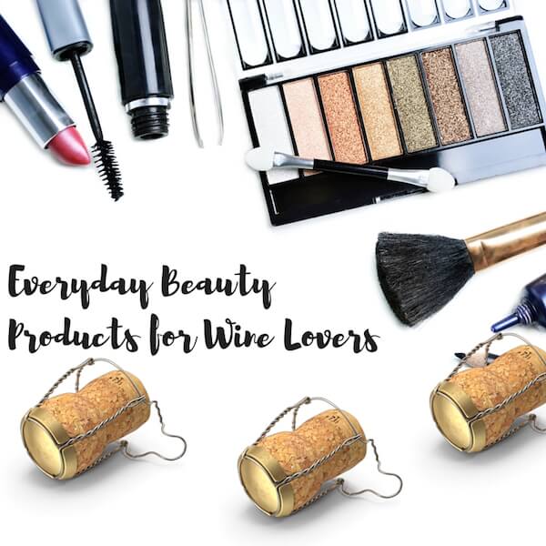 Life Changing Everyday Beauty Products for Wine Lovers