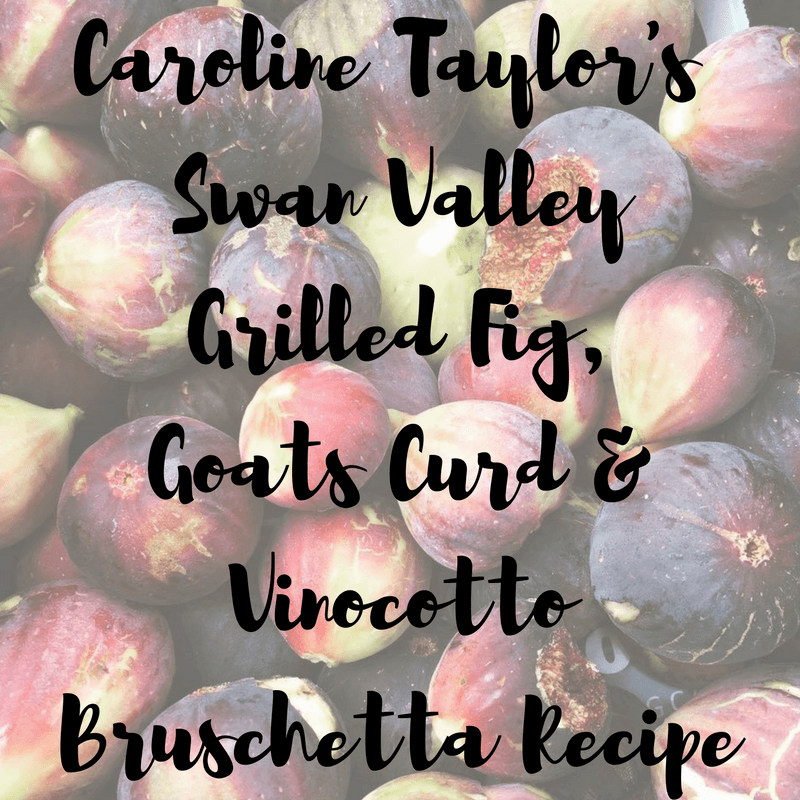 caroline-taylors-swan-valley-grilled-fig-goats-curd-vinocotto-bruschetta-recipe
