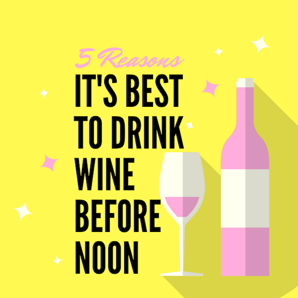 5 Reasons It's Best to Drink Wine Before Noon