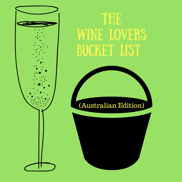 The Wine Lovers Bucket List – (Australian Edition)