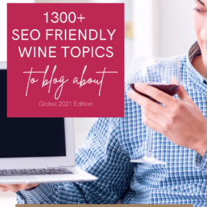 1300+ SEO Friendly Wine Topics to blog about - Global 2021 Edition